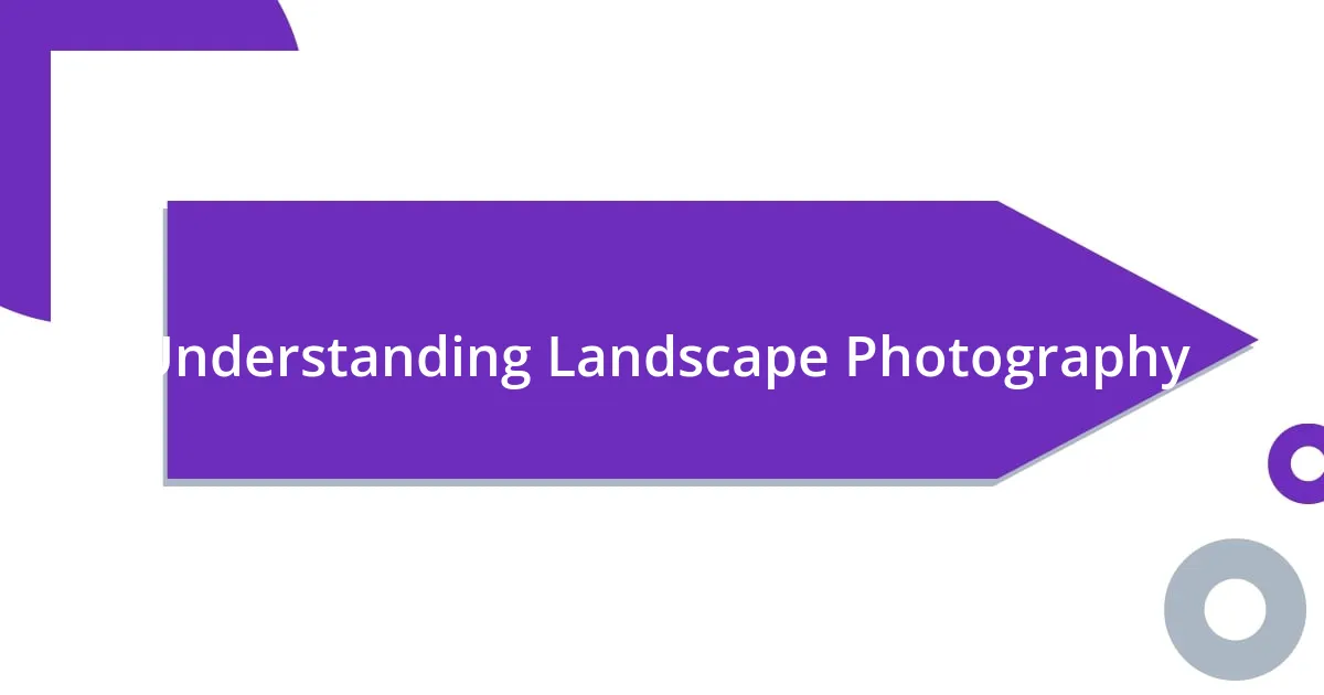 Understanding Landscape Photography