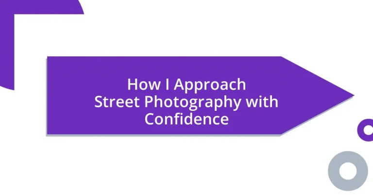 How I Approach Street Photography with Confidence