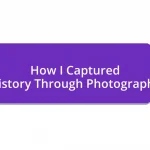 How I Captured History Through Photography