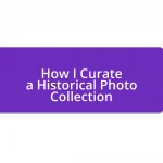 How I Curate a Historical Photo Collection