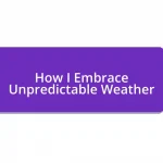 How I Embrace Unpredictable Weather