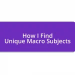 How I Find Unique Macro Subjects