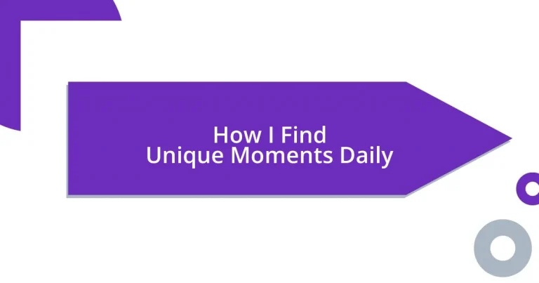 How I Find Unique Moments Daily