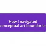 How I navigated conceptual art boundaries