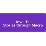 How I Tell Stories through Macro