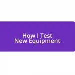 How I Test New Equipment