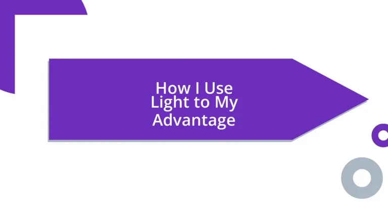 How I Use Light to My Advantage