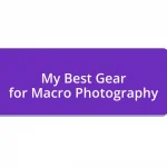 My Best Gear for Macro Photography