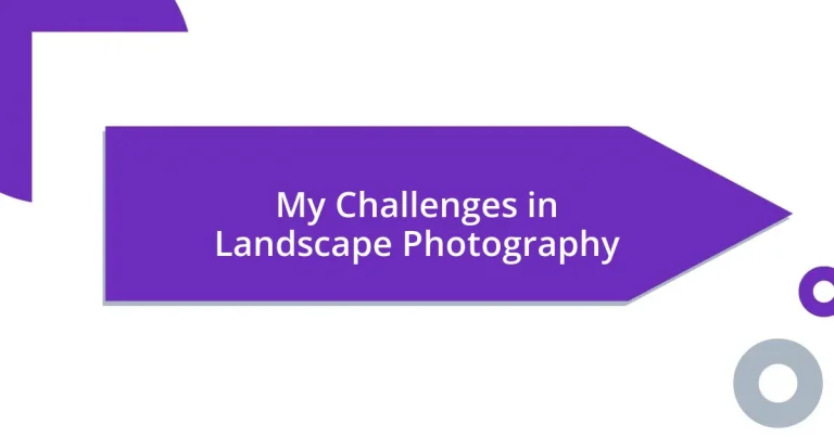 My Challenges in Landscape Photography