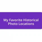 My Favorite Historical Photo Locations