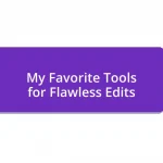 My Favorite Tools for Flawless Edits