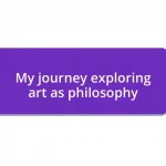 My journey exploring art as philosophy