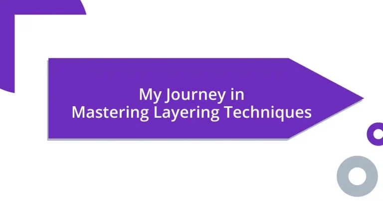 My Journey in Mastering Layering Techniques