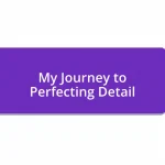 My Journey to Perfecting Detail