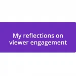 My reflections on viewer engagement