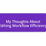 My Thoughts About Editing Workflow Efficiency