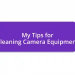 My Tips for Cleaning Camera Equipment