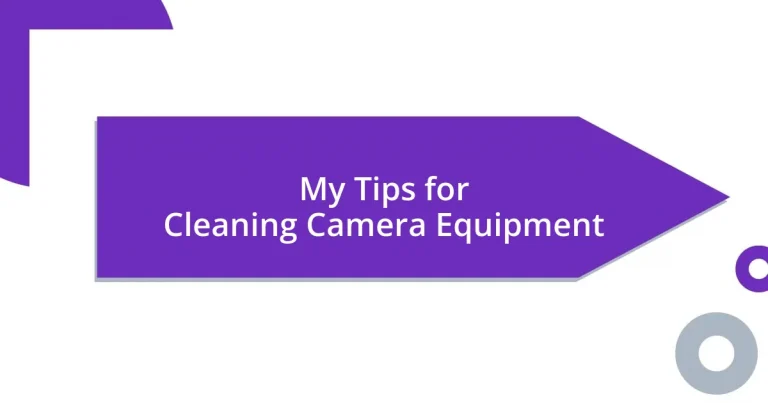 My Tips for Cleaning Camera Equipment