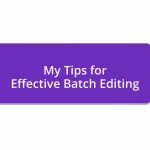 My Tips for Effective Batch Editing