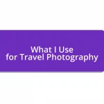 What I Use for Travel Photography