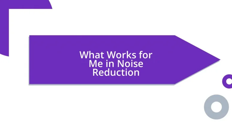 What Works for Me in Noise Reduction