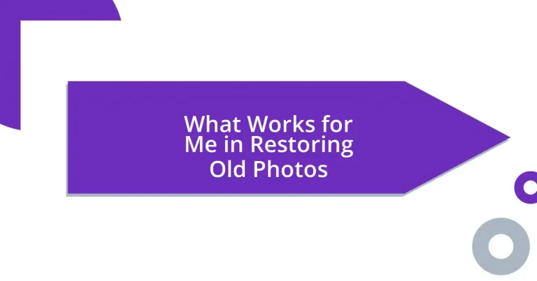 What Works for Me in Restoring Old Photos