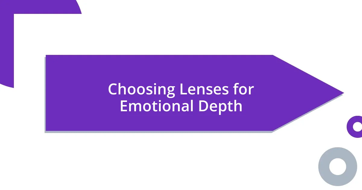 Choosing Lenses for Emotional Depth