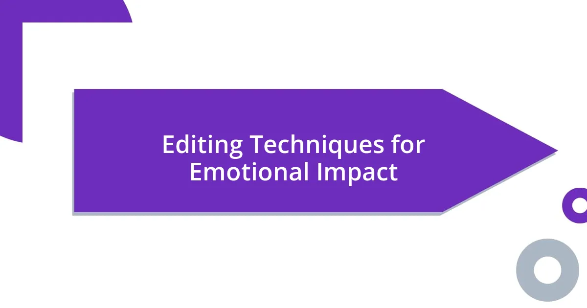 Editing Techniques for Emotional Impact