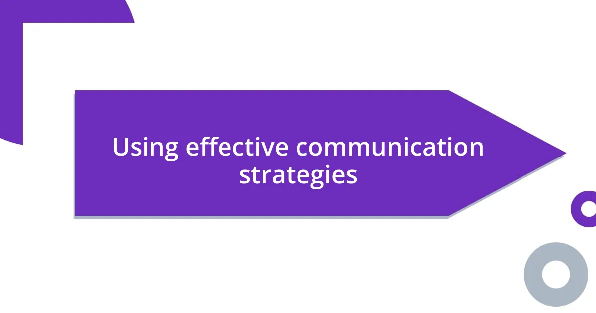 Using effective communication strategies