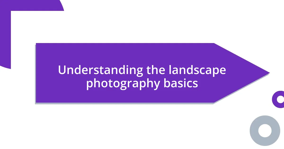 Understanding the landscape photography basics