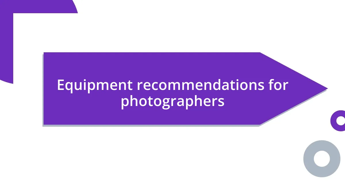 Equipment recommendations for photographers