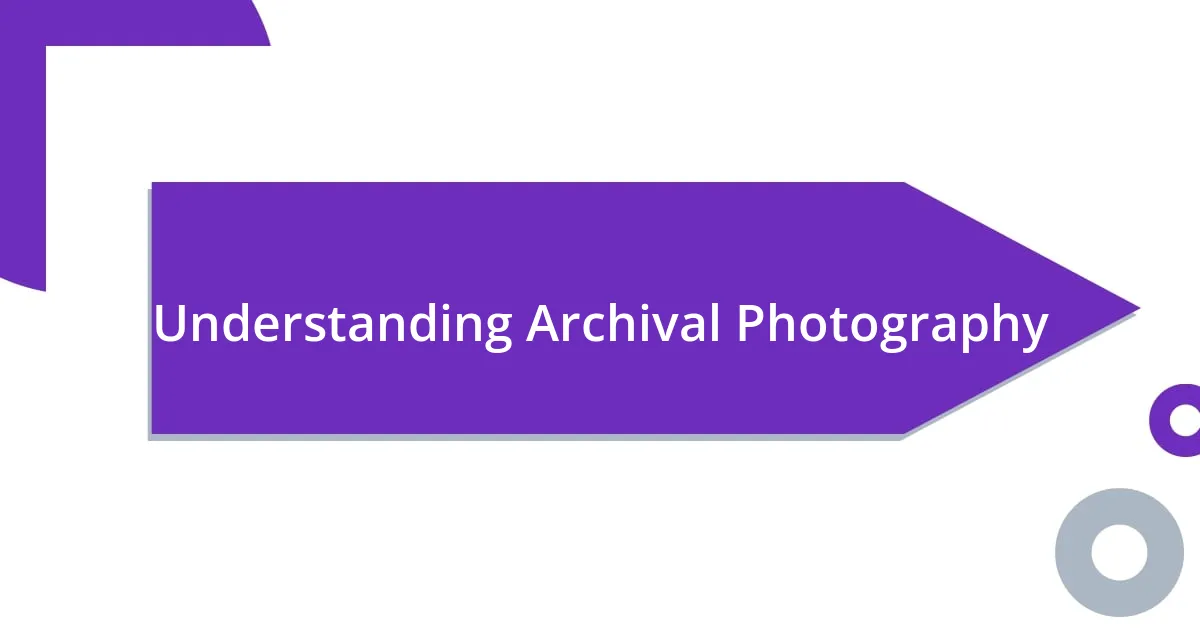 Understanding Archival Photography